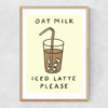 Oat Milk Iced Latte Narrow Oak Frame