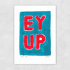 Ey Up Unframed Print
