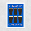 I Bloody Love Pints Unframed Print
