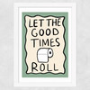 Good Times Roll Wide White Frame