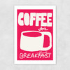 Coffee for Breakfast Unframed Print