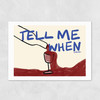 Tell Me When Unframed Print