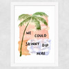 We Could Skinny Dip Here Wide White Frame