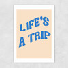 Life's A Trip Unframed Print