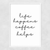 Life Happens Coffee Helps Narrow White Frame