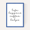 Life Happens Coffee Helps