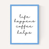 Life Happens Coffee Helps