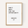 Don't wait for the opportunity