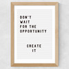 Don't wait for the opportunity