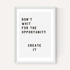Don't wait for the opportunity