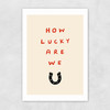 How Lucky Unframed Print