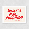 What's for Pudding Unframed Print