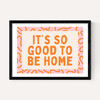 It's So Good To Be Home (Orange)