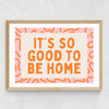 It's So Good To Be Home (Orange) Medium Oak Frame