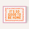 It's So Good To Be Home (Orange)
