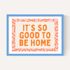 It's So Good To Be Home (Orange)