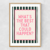 What's The Best That Could Happen (Forest) Narrow Oak Frame