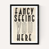 Fancy Seeing You Here