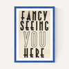 Fancy Seeing You Here
