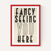Fancy Seeing You Here