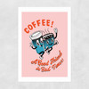 Coffee, a Good Friend Unframed Print