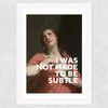 I Was Not Made To Be Subtle Wide White Frame
