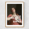 I Was Not Made To Be Subtle Narrow Oak Frame