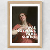 I Was Not Made To Be Subtle Wide Oak Frame