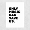 Only Music Can Save Us Unframed Print