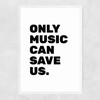 Only Music Can Save Us Narrow White Frame