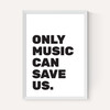 Only Music Can Save Us