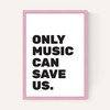 Only Music Can Save Us