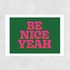 Be Nice Yeah Unframed Print