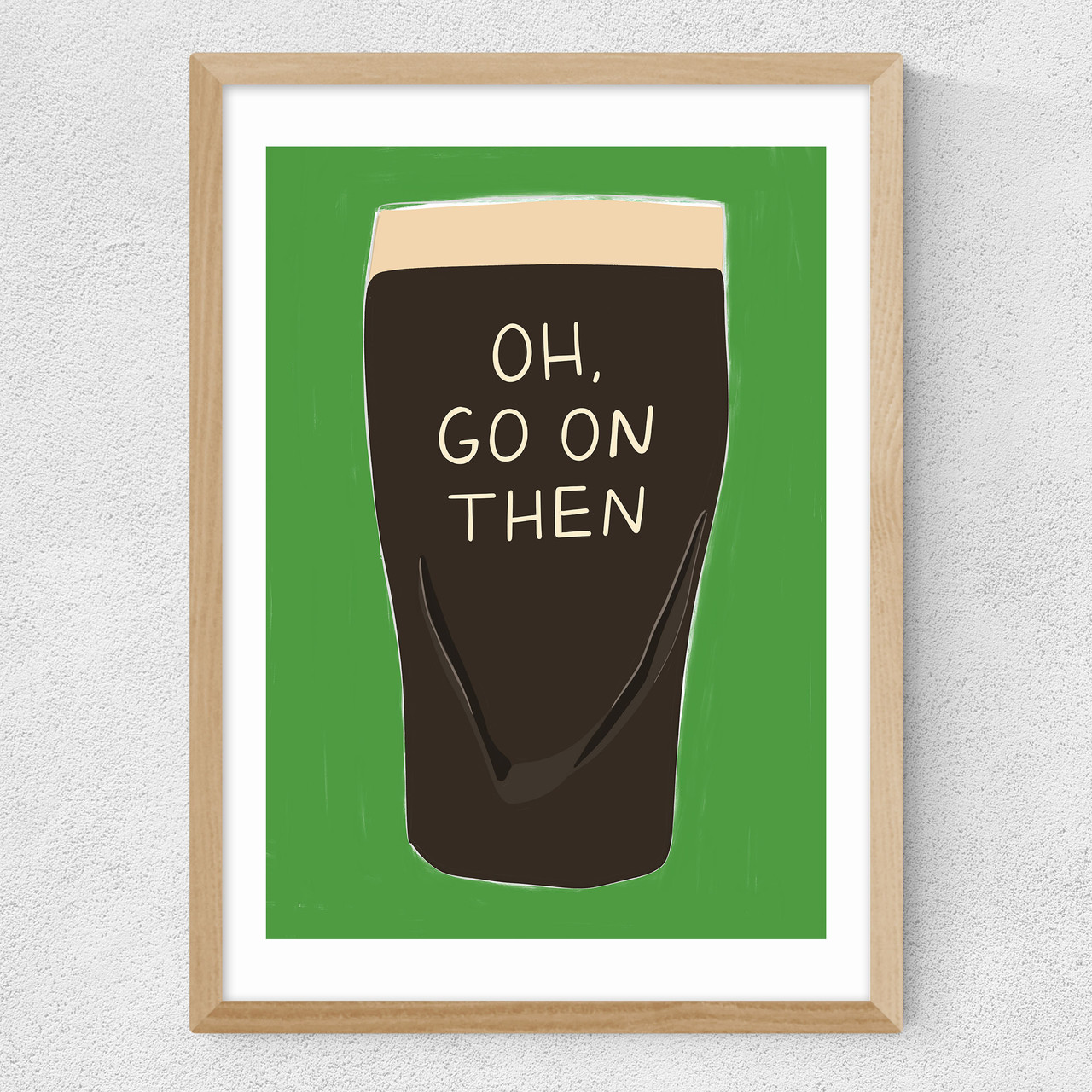 oh go on then art print by twisted rebel design in oak frame