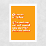 Life Moves Pretty Fast Unframed Print