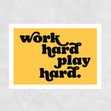 Work Hard Play Hard Unframed Print