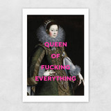 Queen Of Fucking Everything Unframed Print