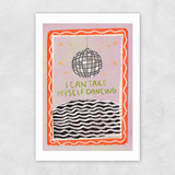 I Can Take Myself Dancing Unframed Print