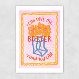 I Can Love Me Better Than You Can Unframed Print