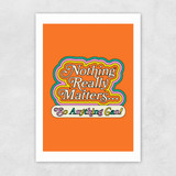 Nothing Really Matters Unframed Print