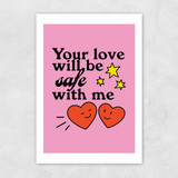Your Love Will Be Safe Unframed Print
