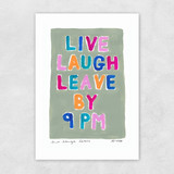 Live Laugh Leave by 9PM Unframed Print