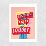 Exist Loudly Unframed Print