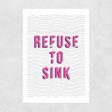 Refuse to Sink Unframed Print
