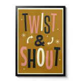 Twist and Shout Unframed Print