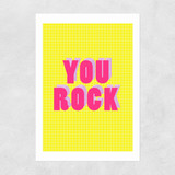 You Rock Unframed Print