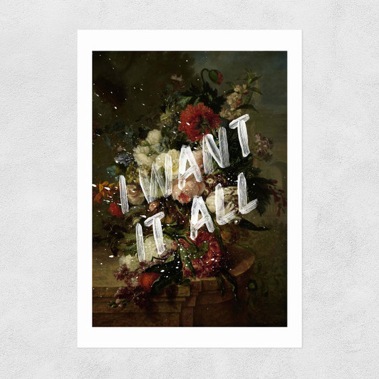 I Want It All Unframed Print