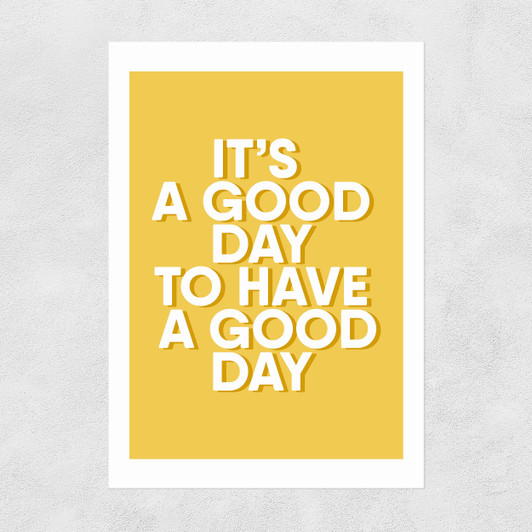 It's A Good Day Unframed Print