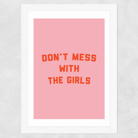 Don't Mess With The Girls by The Native State Wide White Frame