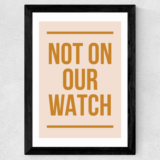 Not On Our Watch by The Native State Wide Black Frame